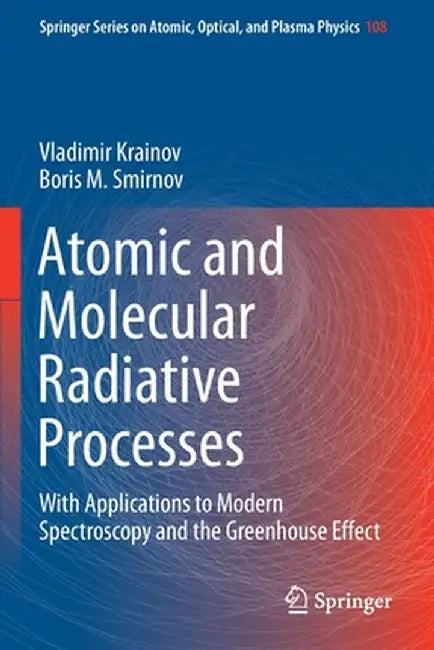 Atomic and Molecular Radiative Processes: With Applications to Modern Spectroscopy and the Greenhouse Effect by Vladimir Krainov