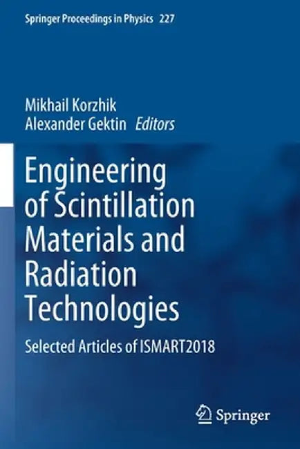 Engineering of Scintillation Materials and Radiation Technologies: Selected Articles of Ismart2018 by Mikhail Korzhik
