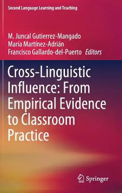 Cross-Linguistic Influence: From Empirical Evidence to Classroom Practice by M. Juncal Gutierrez-Mangado