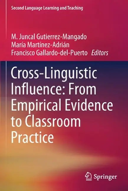 Cross-Linguistic Influence: From Empirical Evidence to Classroom Practice by M. Juncal Gutierrez-Mangado