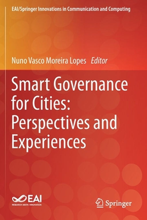 Smart Governance for Cities: Perspectives and Experiences by Nuno Vasco Moreira Lopes