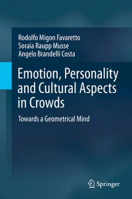 Emotion, Personality and Cultural Aspects in Crowds: Towards a Geometrical Mind by Rodolfo Migon Favaretto