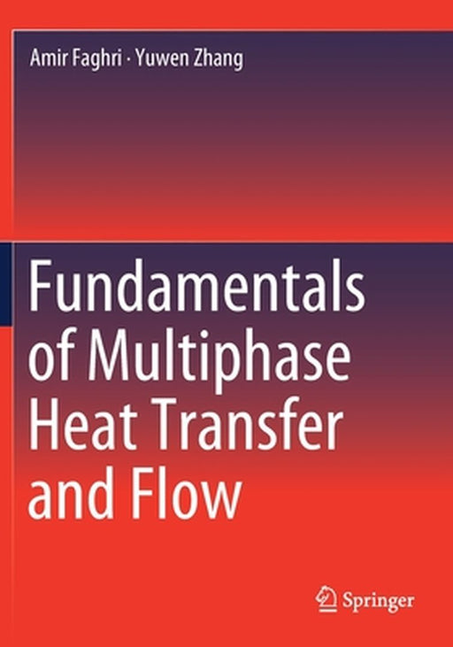 Fundamentals of Multiphase Heat Transfer and Flow by Amir Faghri