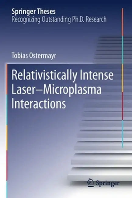 Relativistically Intense Laser-Microplasma Interactions by Tobias Ostermayr