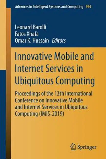 Innovative Mobile and Internet Services in Ubiquitous Computing: Proceedings of the 13th International Conference on Innovative Mobile and Internet Se by Leonard Barolli