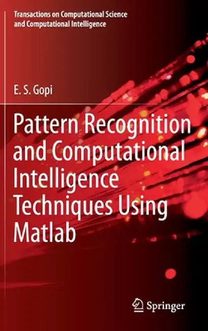 Pattern Recognition and Computational Intelligence Techniques Using MATLAB by E. S. Gopi