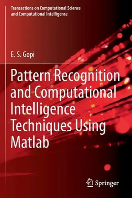 Pattern Recognition and Computational Intelligence Techniques Using MATLAB by E. S. Gopi