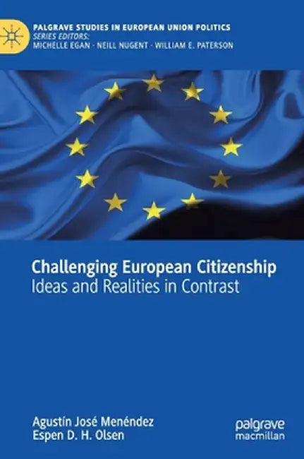 Challenging European Citizenship: Ideas and Realities in Contrast by Agustín José Menéndez