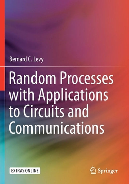 Random Processes with Applications to Circuits and Communications by Bernard C. Levy