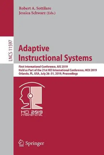 Adaptive Instructional Systems: First International Conference, Ais 2019, Held as Part of the 21st Hci International Conference, Hcii 2019, Orlando, F by Robert A. Sottilare