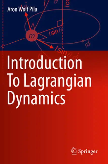Introduction to Lagrangian Dynamics by Aron Wolf Pila
