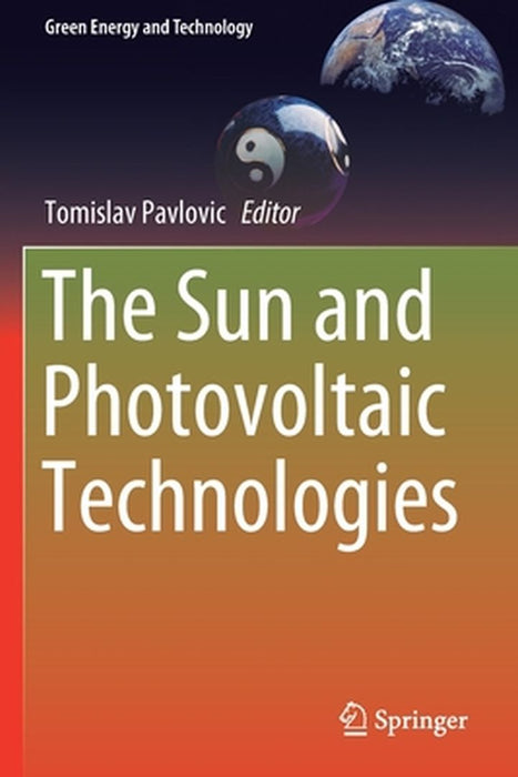 The Sun and Photovoltaic Technologies by Tomislav Pavlovic