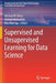 Supervised and Unsupervised Learning for Data Science by Michael W. Berry