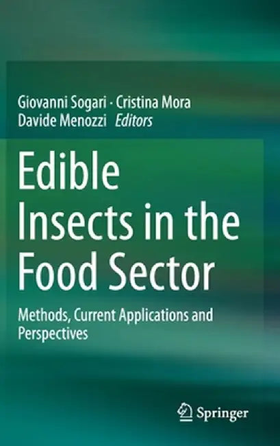 Edible Insects in the Food Sector: Methods, Current Applications and Perspectives by Giovanni Sogari