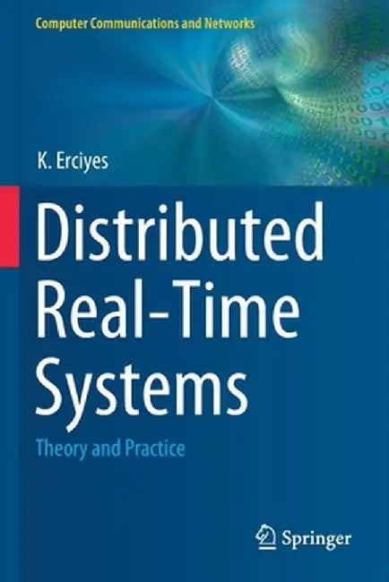 Distributed Real-Time Systems: Theory and Practice by K. Erciyes