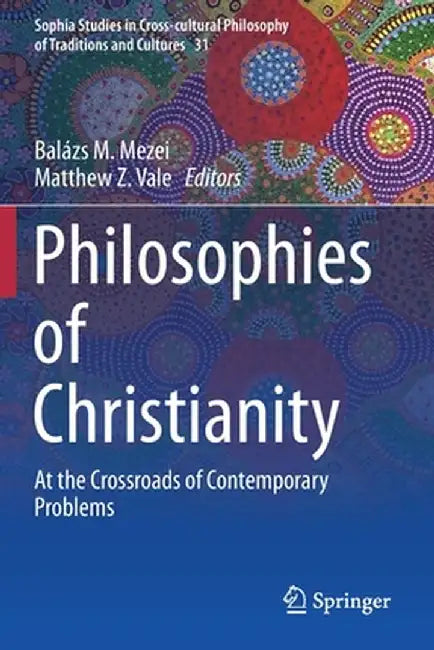 Philosophies of Christianity: At the Crossroads of Contemporary Problems by Balázs M. Mezei