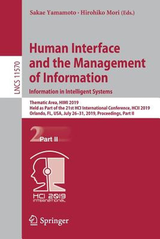 Human Interface and the Management of Information. Information in Intelligent Systems: Thematic Area, Himi 2019, Held as Part of the 21st Hci Internat by Sakae Yamamoto