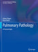 Pulmonary Pathology: A Practical Guide by Helmut Popper