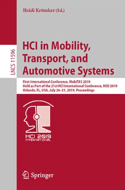 Hci in Mobility, Transport, and Automotive Systems: First International Conference, Mobitas 2019, Held as Part of the 21st Hci International Conferenc by Heidi Krömker