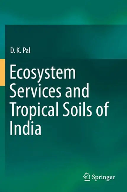 Ecosystem Services and Tropical Soils of India by D. K. Pal