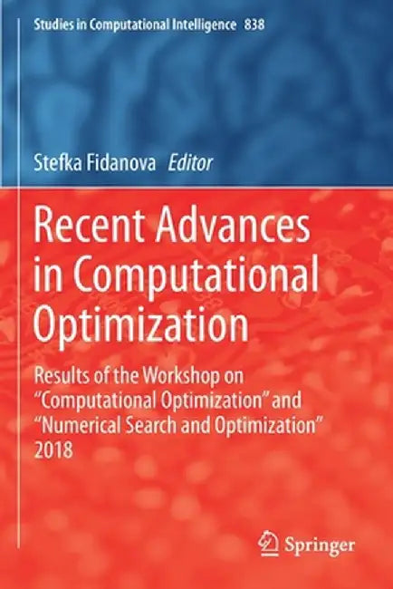Recent Advances in Computational Optimization: Results of the Workshop on Computational Optimization and Numerical Search and Optimization 2018 by Stefka Fidanova