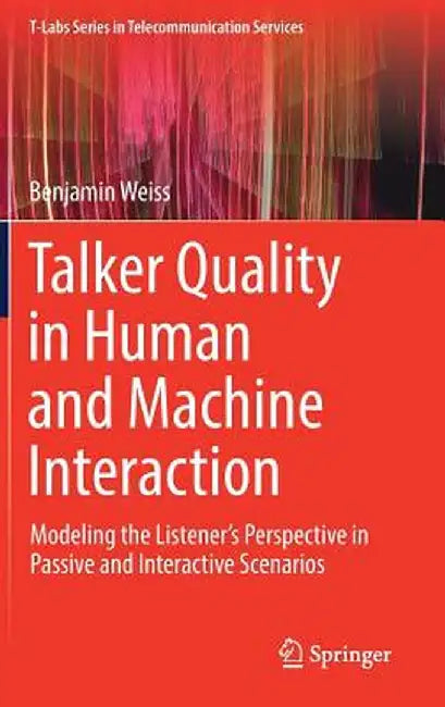 Talker Quality in Human and Machine Interaction: Modeling the Listener's Perspective in Passive and Interactive Scenarios by Benjamin Weiss