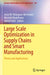 Large Scale Optimization in Supply Chains and Smart Manufacturing: Theory and Applications by Jesús M. Velásquez-Bermúdez