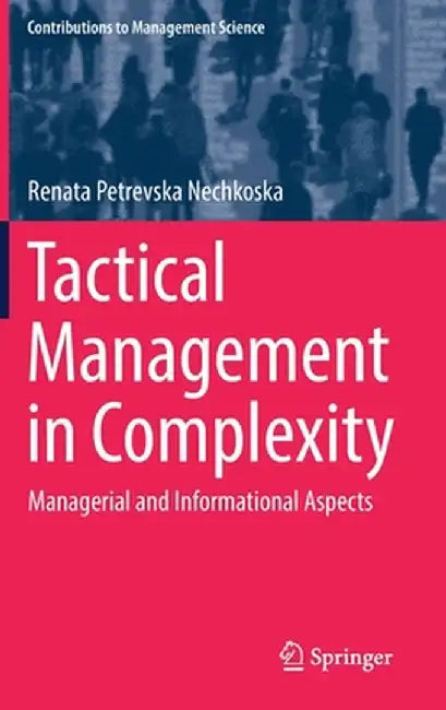 Tactical Management in Complexity: Managerial and Informational Aspects by Renata Petrevska Nechkoska