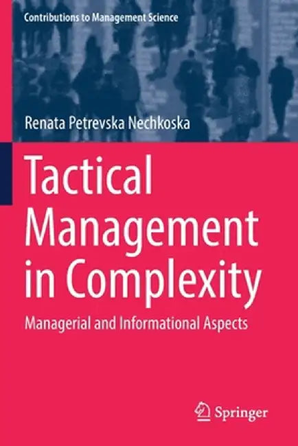 Tactical Management in Complexity: Managerial and Informational Aspects by Renata Petrevska Nechkoska