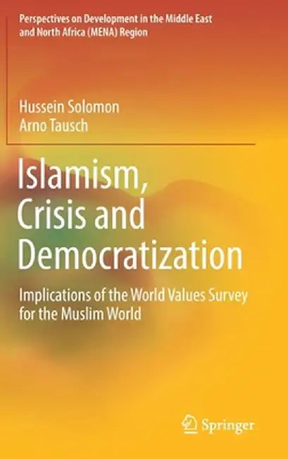 Islamism, Crisis and Democratization: Implications of the World Values Survey for the Muslim World by Hussein Solomon