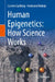 Human Epigenetics: How Science Works by Carsten Carlberg
