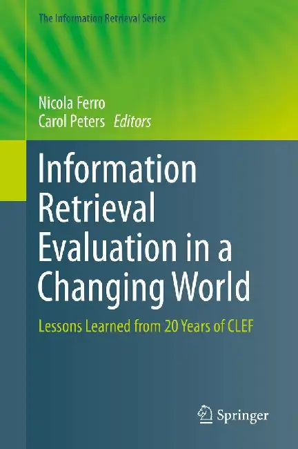 Information Retrieval Evaluation in a Changing World: Lessons Learned from 20 Years of Clef by Nicola Ferro