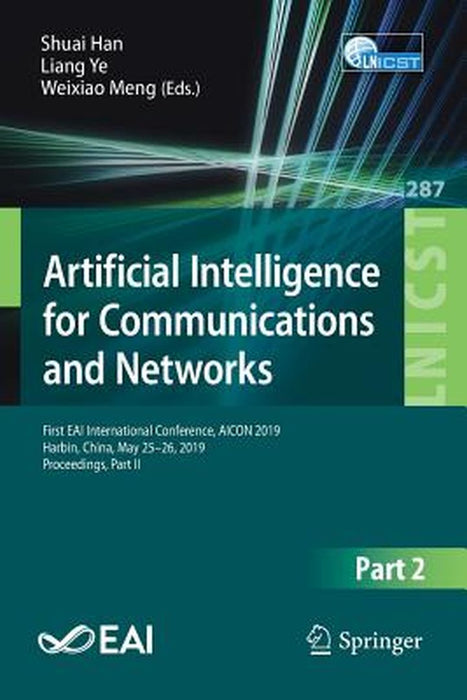 Artificial Intelligence for Communications and Networks: First Eai International Conference, Aicon 2019, Harbin, China, May 25-26, 2019, Proceedings, by Shuai Han