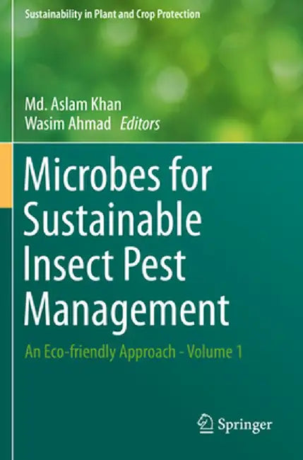 Microbes for Sustainable Insect Pest Management: An Eco-Friendly Approach - Volume 1 by MD Aslam Khan