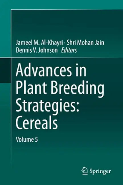 Advances in Plant Breeding Strategies: Cereals: Volume 5 by Jameel M. Al-Khayri