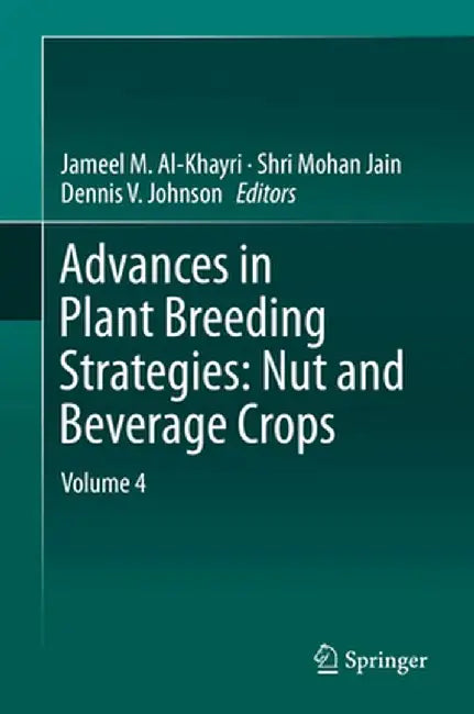 Advances in Plant Breeding Strategies: Nut and Beverage Crops: Volume 4 by Jameel M. Al-Khayri