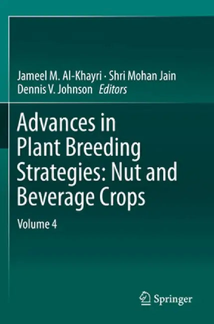 Advances in Plant Breeding Strategies: Nut and Beverage Crops: Volume 4 by Jameel M. Al-Khayri