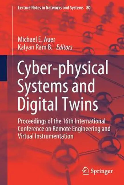 Cyber-Physical Systems and Digital Twins: Proceedings of the 16th International Conference on Remote Engineering and Virtual Instrumentation by Michael E. Auer
