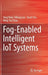 Fog-Enabled Intelligent Iot Systems by Yang Yang