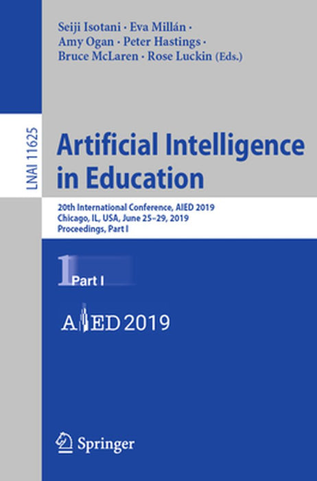 Artificial Intelligence in Education: 20th International Conference, Aied 2019, Chicago, Il, Usa, June 25-29, 2019, Proceedings, Part I by Seiji Isotani