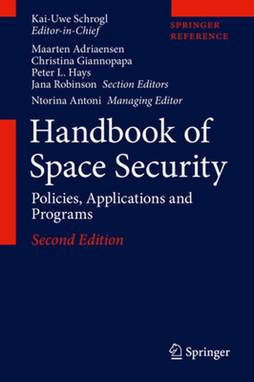 Handbook of Space Security: Policies, Applications and Programs by Kai-Uwe Schrogl