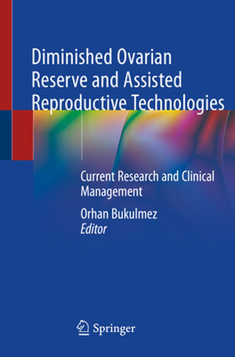 Diminished Ovarian Reserve and Assisted Reproductive Technologies: Current Research and Clinical Management by Orhan Bukulmez