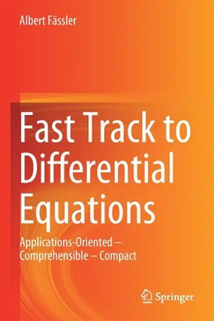 Fast Track to Differential Equations: Applications-Oriented - Comprehensible - Compact by Albert Fässler