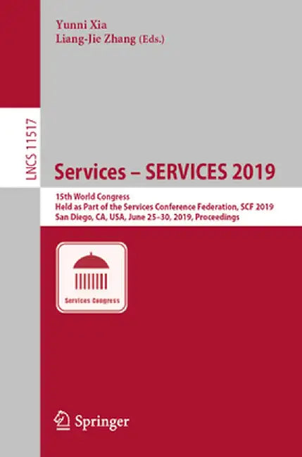 Services - Services 2019: 15th World Congress, Held as Part of the Services Conference Federation, Scf 2019, San Diego, Ca, Usa, June 25-30, 201 by Yunni Xia