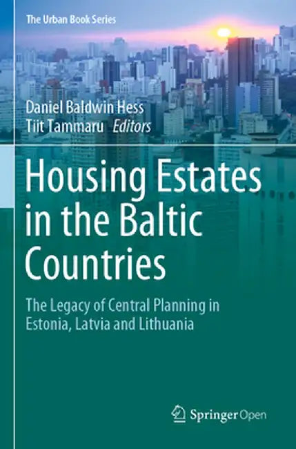 Housing Estates in the Baltic Countries: The Legacy of Central Planning in Estonia, Latvia and Lithuania by Daniel Baldwin Hess