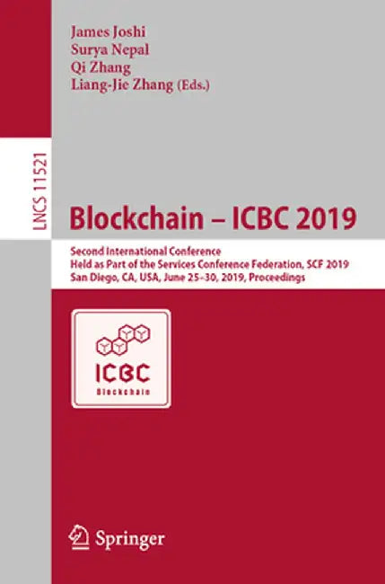 Blockchain - Icbc 2019: Second International Conference, Held as Part of the Services Conference Federation, Scf 2019, San Diego, Ca, Usa, Jun by James Joshi