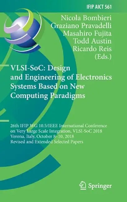 Vlsi-Soc: Design and Engineering of Electronics Systems Based on New Computing Paradigms: 26th Ifip Wg 10.5/IEEE International Conference on Very Larg by Nicola Bombieri