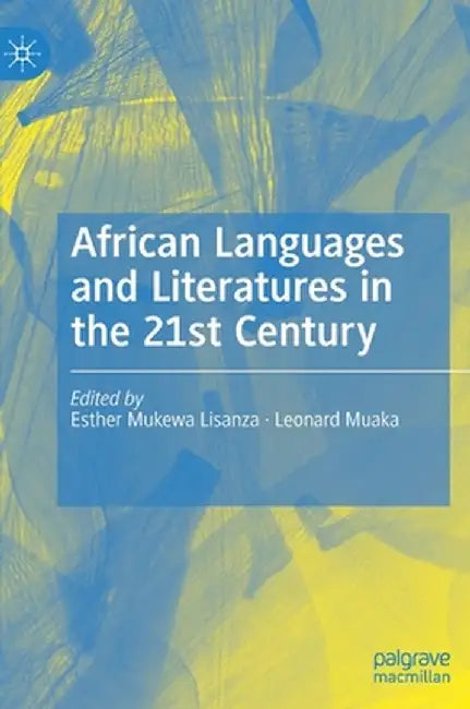 African Languages and Literatures in the 21st Century by Esther Mukewa Lisanza