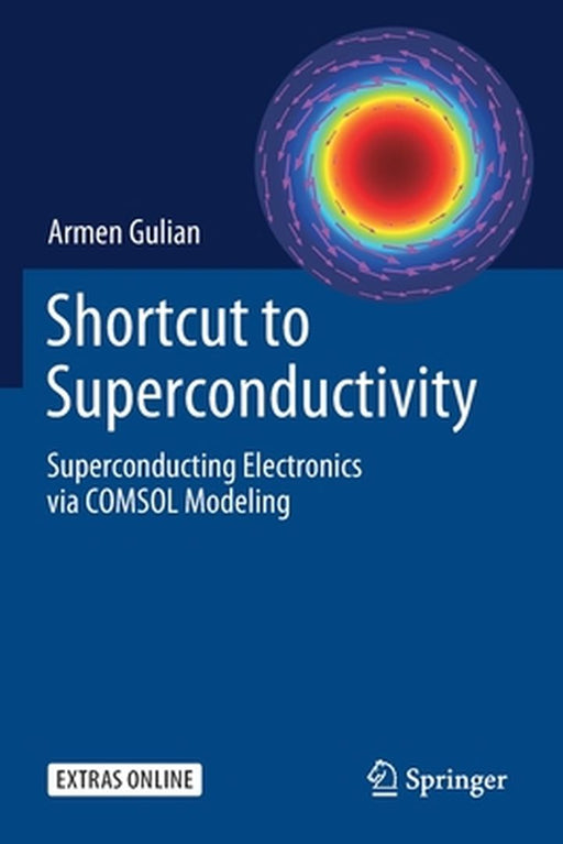 Shortcut to Superconductivity: Superconducting Electronics Via Comsol Modeling by Gulian, Armen