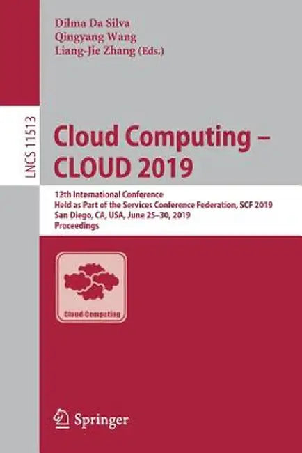 Cloud Computing - Cloud 2019: 12th International Conference, Held as Part of the Services Conference Federation, Scf 2019, San Diego, Ca, Usa, June by Dilma Da Silva